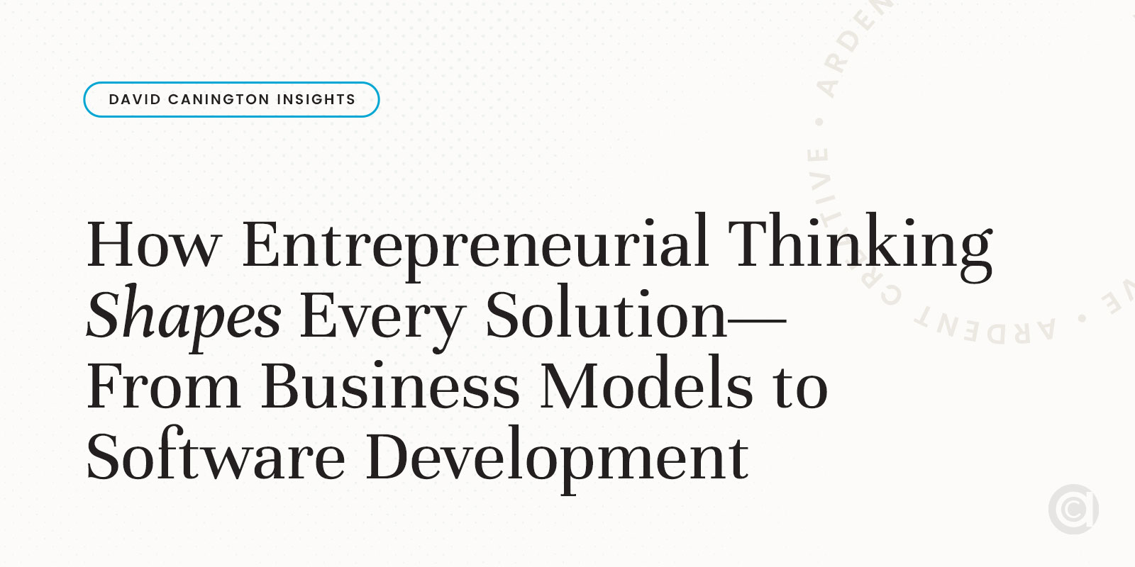 How Entrepreneurial Thinking Shapes Every Solution—From Business Models to Software Development