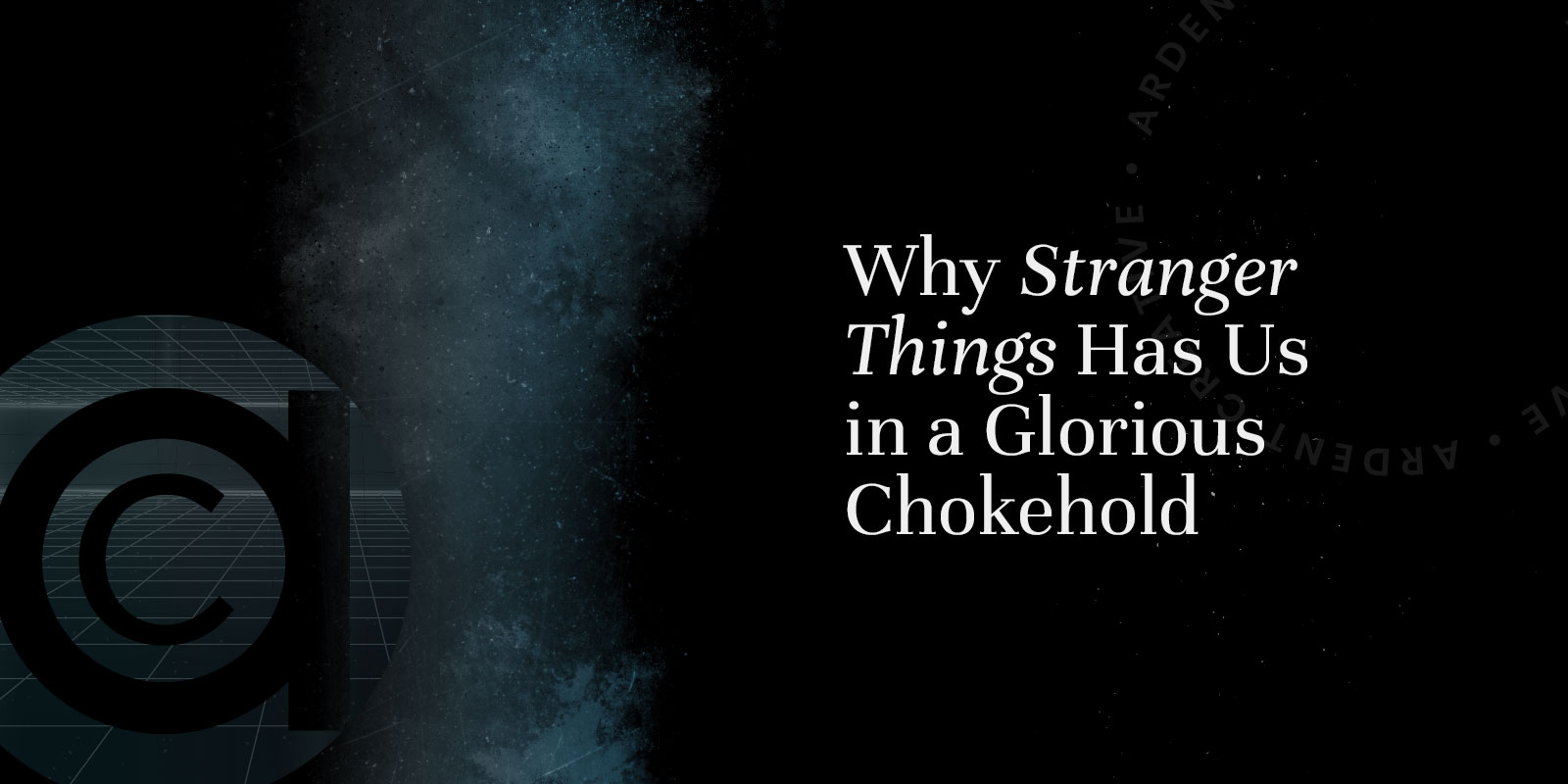 Why Stranger Things Has Us in a Glorious Chokehold