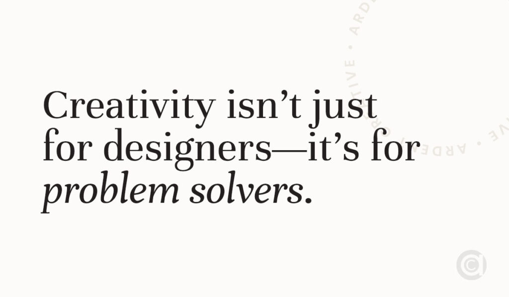 Text on image reads: "Creativity isn’t just for designers—it’s for problem solvers in software development and entrepreneurial thinking.